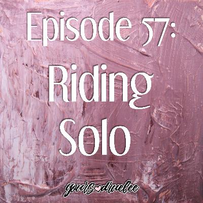 EP57: Riding Solo EP57: Riding Solo