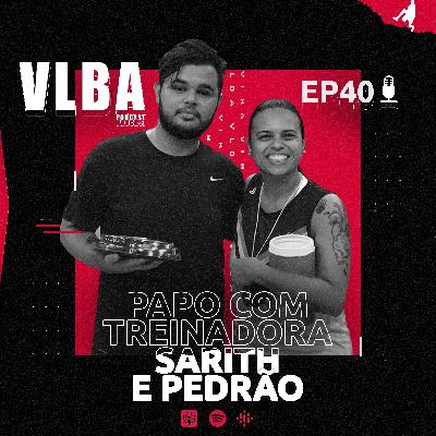 EP 40 - Papo com treinadora Sarith e Pedrão