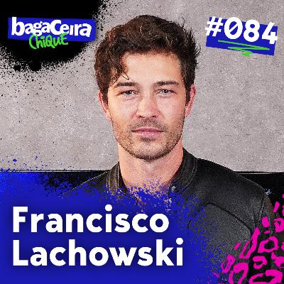 FRANCISCO LACHOWSKI - BAGACEIRA CHIQUE #084 FRANCISCO LACHOWSKI - BAGACEIRA CHIQUE #084