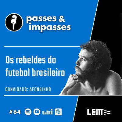 Passes e Impasses #65 Os rebeldes do futebol brasileiro Passes e Impasses #65 Os rebeldes do futebol brasileiro