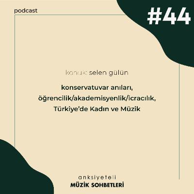 AMS #S1B44 (Konuk: Selen Gülün)