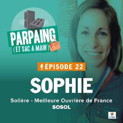 #22. Sophie - Solière et Meilleure Ouvrière de France : viser quotidiennement l'excellence