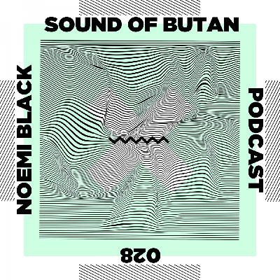 Sound of Butan Podcast 028 | Noemi Black