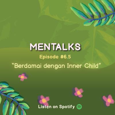 Mentalks #6.5 : Berdamai dengan Inner Child