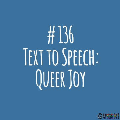 # 136 - Text to Speech: Queer Joy