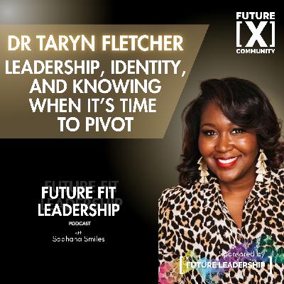 Leadership, Identity and Knowing When Its Time To Pivot with Dr Taryn Fletcher