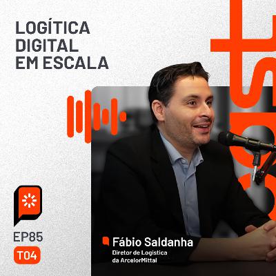 #85 Por trás da logística de toneladas - com Fábio Saldanha, da ArcelorMittal