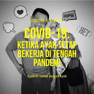 Ep.06 Ketika Ayah Tetap Bekerja di Tengah Pandemi