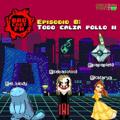 Brocast FM #8 - Todo Calza Pollo II