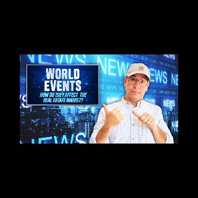 Do World Events Impact Your Local Real Estate Market?!