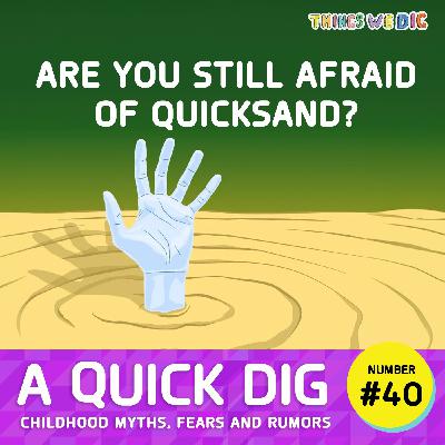 Quick Dig #40 - Childhood Myths, Fears & Rumors
