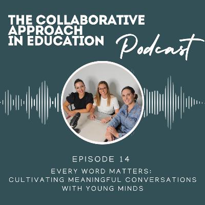 Episode 14 - Every Word Matters: Cultivating Meaningful Conversations With Young Minds Episode 14 - Every Word Matters: Cultivating Meaningful Conversations With Young Minds