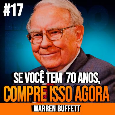 WARREN BUFFETT | SE VOCÊ TEM MAIS DE 70 ANOS, COMPRE ISSO AGORA | INSIGHTCAST #017 WARREN BUFFETT | SE VOCÊ TEM MAIS DE 70 ANOS, COMPRE ISSO AGORA | INSIGHTCAST #017