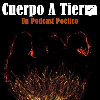 Cuerpo a Tierra E6 - Un Podcast Poético - Episodio Final