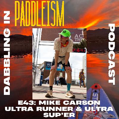 E43: Mike Carson - Ultra Runner & Ultra SUP'er