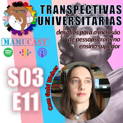Mamucast! S3E11 - Transpectivas Universitárias: desafios para a inclusão de pessoas trans no ensino superior