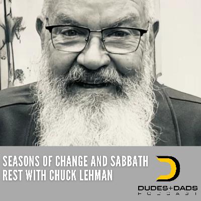 Seasons of Change and Sabbath Rest with Chuck Lehman