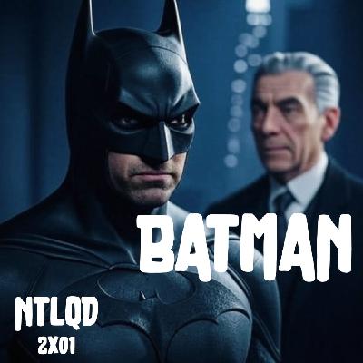 NTLQD 2X01 BATMAN NTLQD 2X01 BATMAN