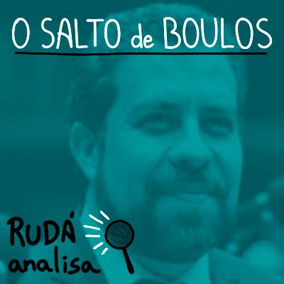 O salto de Boulos | RUDÁ ANALISA #38