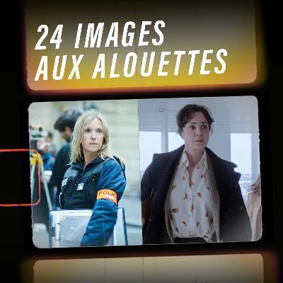 #27 - 24 IMAGES AUX ALOUETTES (FEAT. CHARLOTTE DEVILLERS, RÉALISATRICE DE "ON VOUS CROIT")