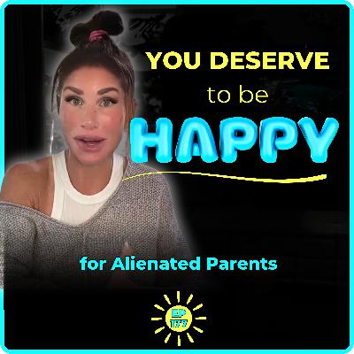 10 Solid Reasons Its Okay To Find Happiness as an Alienated Parent 10 Solid Reasons Its Okay To Find Happiness as an Alienated Parent