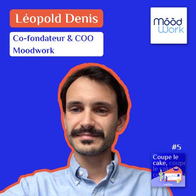 #5 - Moodwork, Le bien-être au travail pour tous - Léopold Denis