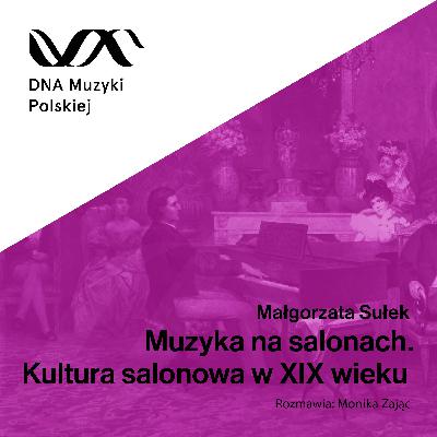Muzyka na salonach. O kulturze salonowej w XIX wieku – DNA Muzyki Polskiej #64