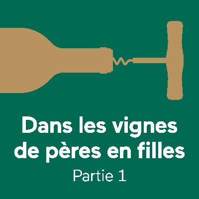 Dans les vignes de pères en filles, partie 1