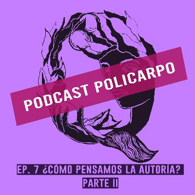 Ep. 7 - ¿Cómo pensamos la autoría? Parte II con Melina Marcow Ep. 7 - ¿Cómo pensamos la autoría? Parte II con Melina Marcow