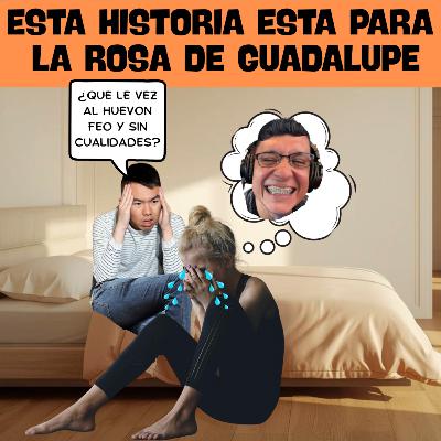 ESTA HISTORIA ESTÁ COMO PARA LA ROSA DE GUADALUPE