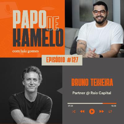 papo de kamelo 127 - Bruno Teixeira e a Lógica Realista do Venture Capital no Brasil