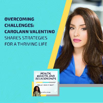 Overcoming Challenges: Carolann Valentino Shares Strategies For A Thriving Life Overcoming Challenges: Carolann Valentino Shares Strategies For A Thriving Life