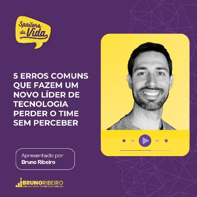 5 Erros Comuns Que Fazem um Novo Líder de Tecnologia Perder o Time Sem Perceber