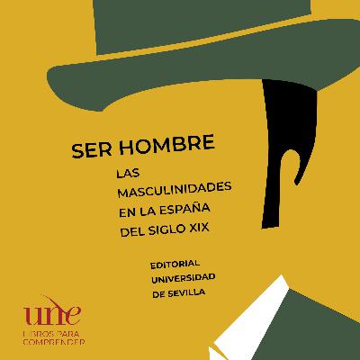 Ser hombre. Las masculinidades en la España del siglo XIX