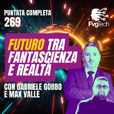 269 - Futuro tra fantascienza e realtà. Con Gabriele Gobbo e Max Valle