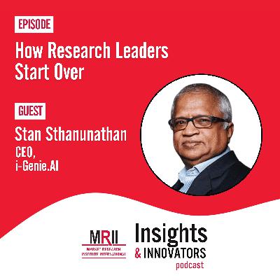 How Research Leaders Start Over with Stan Sthanunathan