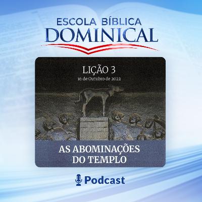 EBD | 3ª LIÇÃO: “As Abominações do Templo” EBD | 3ª LIÇÃO: “As Abominações do Templo”