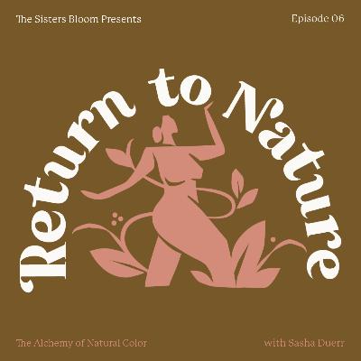 06. The Alchemy of Natural Color with Sasha Duerr