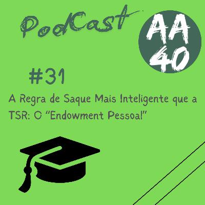 31-A Regra de Saque Mais Inteligente que a TSR: O “Endowment Pessoal” 31-A Regra de Saque Mais Inteligente que a TSR: O “Endowment Pessoal”