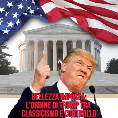 62 Bellezza imposta: l'ordine di Trump tra classicismo e controllo