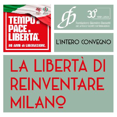 La libertà di reinventare Milano - versione integrale