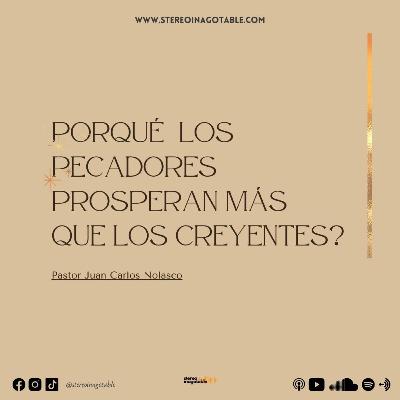 Porqué los pecadores prosperan más que los creyentes? / Reflexiones con el Pastor Juan Carlos Nolasco