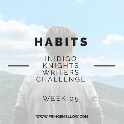 Habits - Week 05 - Writers Challenge Habits - Week 05 - Writers Challenge