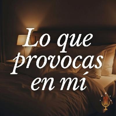 Lo que provocas en mí - Audio erótico para mujeres (contenido explicito)