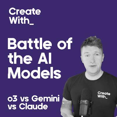 40. AI Model Battle: O3 vs Gemini vs Claude + Create With Conf Updates