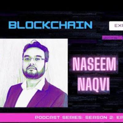 Blockchain Expert Insights Podcast: Episode 13: Naseem Naqvi /President of the The British Blockchain Association/ Government Blockchain