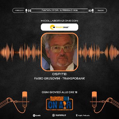 Puntata 297/2026 del 26 febbraio - Ospite: Fabio Grusovin (Transpobank)