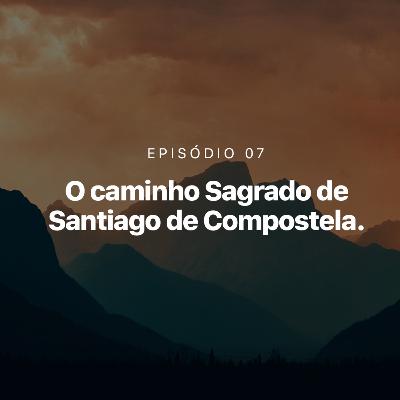 O caminho Sagrado de Santiago de Compostela - Episódio 07