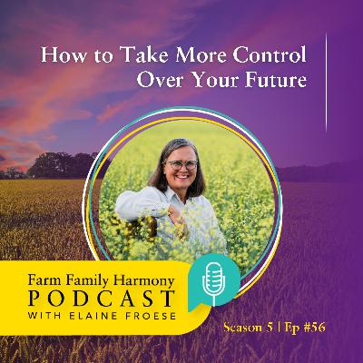 56: How to Take More Control Over Your Future