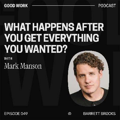 Mark Manson: What Happens After You Get Everything You Wanted?